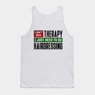 I don't need therapy, I just need to go hairdressing Tank Top